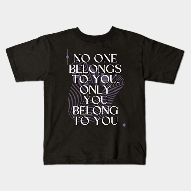 No One Belongs to You. Only you Belong to You Kids T-Shirt by Millusti